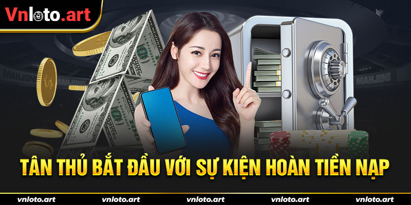 Tân thủ bắt đầu với sự kiện hoàn tiền nạp