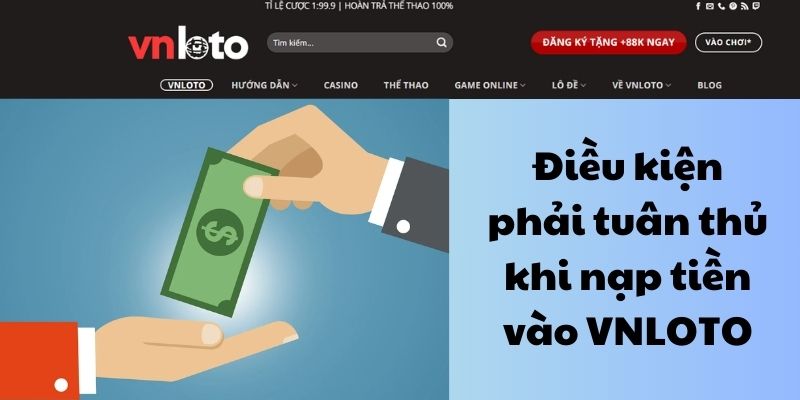 Điều kiện phải tuân thủ khi nạp tiền vào VNLOTO 