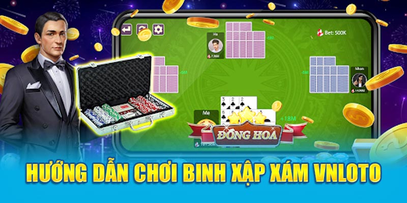 Hướng dẫn cách chơi bài Binh Xập Xám